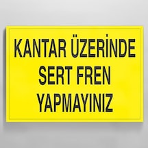 Kantar Üzerinde Sert Fren Yapmayınız Uyarı Levhası 50x70cm