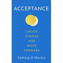 Acceptance: Create Change And Move Forward