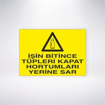İşin Bitince Tüpleri Kapat Hortumları Yerine Sar 21x28 Arkası Yapışkanlı Sticker