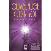 Ölümsüzlüğe Giden Yol - F. W. Henry Myers - Onbir Yayınları