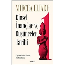 Dinsel İnançlar ve Düşünceler Tarihi 1 - Mircea Eliade - Alfa Yayıncılık