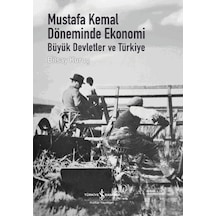 Mustafa Kemal Döneminde Ekonomi - Büyük Devletler Ve Türkiye İş Bankası Kültür Yayınları