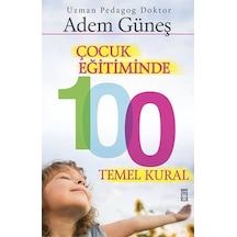 Çocuk Eğitiminde 100 Temel Kural -  Adem Güneş -  Timaş Yayınları