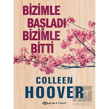 Bizimle Başladı Bizimle Bitti - Colleen Hoover - Epsilon Yayınevi