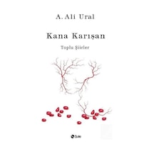 Kana Karışan - Toplu Şiirler - A. Ali Ural - Şule Yayınları