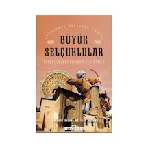 Büyük Selçukluların Tarihi Ve Yeniden Keşfi