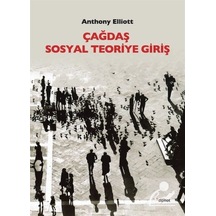 Çağdaş Sosyal Teoriye Giriş / Anthony Elliott
