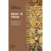 Anlam ve Yorum  - Dini Metinlerin Anlaşılması ve Yorumlanması  - Tahsin Görgün  - Külliyat Yayınları