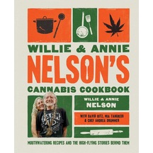 Willie And Annie Nelson's Cannabis Cookbook: Mouthwatering Recipes And The High-flying Stories Behind Them