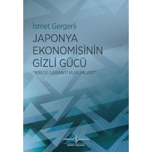 Japonya Ekonomisinin Gizli Gücü-Kredi Garanti Kurumları - İsmet Gergerli - İş Bankası Kültür Yayınları