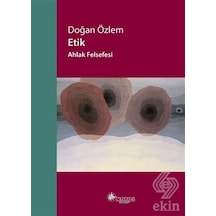 Etik - Ahlak Felsefesi - Doğan Özlem - Notos