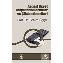 Asgari Ücret Tespitinde Sorunlar ve Çözüm Önerileri - H. Fehim Üçışık - Ötüken Neşriyat