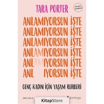 Anlamıyorsun İşte - Genç Kadın İçin Yaşam Rehberi - Tara Porter - Domingo Yayınevi