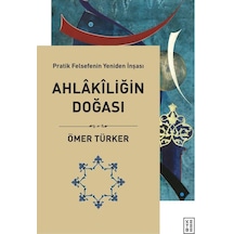 Ahlakiliğin Doğası  - Pratik Felsefenin Yeniden İnşası  - Ömer Türker  - Ketebe