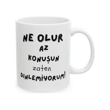 Ne Olur Az Konuşun Zaten Dinlemiyorum Hediyelik Baskılı Porselen Beyaz Lüks Kupa Bardak Beyaz