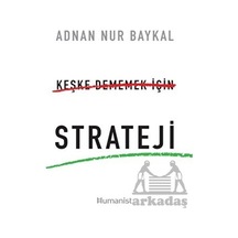Keşke Dememek İçin Strateji - Adnan Nur Baykal - Humanist Kitap Yayıncılık