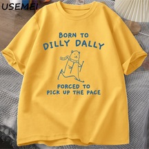 Flood Of Style Erkek Tshirt Dilly Dally İçin Doğmuş Pace Almak Zorunda T-shirt Komik Meme Tee Kadın Erkek Ra Sarı