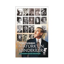 Atatürk'ün İzindekiler-Cumhuriyetin Unutulan Kahramaları - Tolga Aydoğan - Bilgi Yayınevi