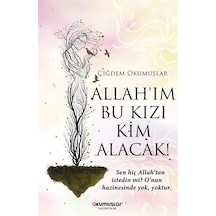 Allahım Bu Kızı Kim Alacak! - Çiğdem Okumuşlar - Okumuşlar Yayıncılık