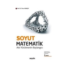 Soyut Matematik - Akıl Yürütmenin Başlangıcı - Timur Karaçay - Seçkin Yayıncılık