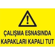 Çalışma Esnasında Kapakları Kapalı Tut Uyarı Levhası 70x100cm