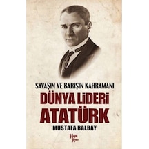 Savaşın Ve Barışın Kahramanı Dünya Lideri Atatürk 9786059350990