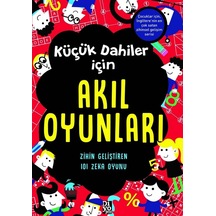 Küçük Dahiler İçin Akıl Oyunları: Zihin Geliştiren 101 Zeka Oyunu