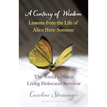 A Century Of Wisdom: Lessons From The Life Of Alice Herz-sommer, Holocaust Survivor