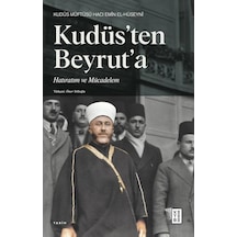 Kudüs'ten Beyrut'a Hatıratım ve Mücadelem - Hacı Emin El-Hüseyni - Ketebe