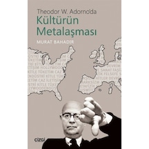 Theodor W. Adorno'Da Kültürün Metalaşması / Murat Bahadır 9786051962979