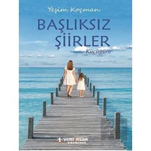 Başlıksız Şiirler Küçücüğüm - Yeşim Koçman - Yeni İnsan Yayınevi