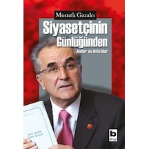 Siyasetçinin Günlüğünden Anılar ve - Mustafa Gazalcı - Bilgi Yayınevi