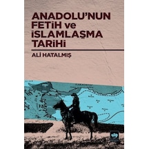 Anadolu'nun Fetih ve İslamlaşma Tarihi  - Ali Hatalmış  - Ötüken Neşriyat