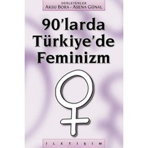 90'larda Türkiye'de Feminizm - Aksu Bora -  Asena Günal - İletişim Yayınları