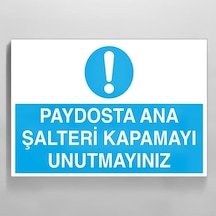 Paydosta Ana Şalteri Kapamayı Unutma Uyarı Levhası 40x60cm