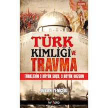 Türk Kimliği Ve Travma Türklerin 3 Büyük Suçu, 3 Büyük Bozgun 9786054125999