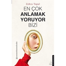 En Çok Anlamak Yoruyor Bizi / Zehra Topal