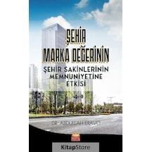 Şehir Marka Değerinin Şehir Sakinlerinin Memnuniyetine Etkisi - Abdullah Eravcı - Nobel Bilimsel Eserler