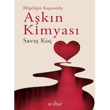 Aşkın Kimyası - Bilgeliğin Kapısında - Savaş Koç - Ay Kitap