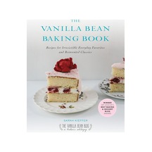 The Vanilla Bean Baking Book: Recipes For Irresistible Everyday Favorites And Reinvented Classics