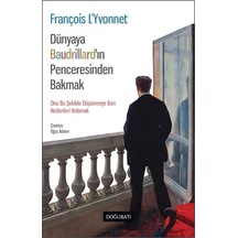 Dünyaya Baudrıllard'ın Penceresinden Bakmak / François L'yvonnet