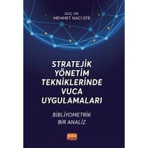 Stratejik Yönetim Tekniklerinde Vuca Uygulamaları  - Bibliyometrik Bir Analiz  - Mehmet Naci Efe  - Nobel Bilimsel Eserler