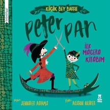 Küçük Bey Barrie: Peter Pan - İlk Macera Kitabım - Jennifer Adams - Taze Kitap