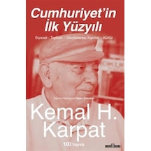 Cumhuriyet'in İlk Yüzyılı - Siyaset - Toplum - Uluslararası İlişkiler - Kültür - Kemal H. Karpat - Timaş Yayınları
