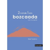 2 Mahalle 1 Ada Bozcaada: Ada Monografisi - Sibel Yardımcı - Literatür Yayıncılık