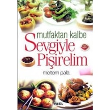 Mutfaktan Kalbe Sevgiyle Pişirelim - Meltem Pala - Nesil Yayınları