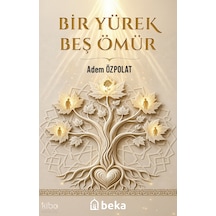 Bir Yürek Beş Ömür Beka Yayınları Adem Ozpolat Kimdir Hayatı, Eserleri Ve Kitapları Beka Kitap