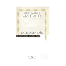 Katledilen Şair - Guillaume Apollinaire - İş Bankası Kültür Yayınları