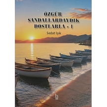 Özgür Sandallardaydık Dostlarla 1 - Sedat Işık İzmir Yazarlar Kooperatifi Yayınları