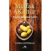 Mutfak & Kültür-İnsanın Beslenme Tarihi - Linda Civitello - Bilim ve Sanat